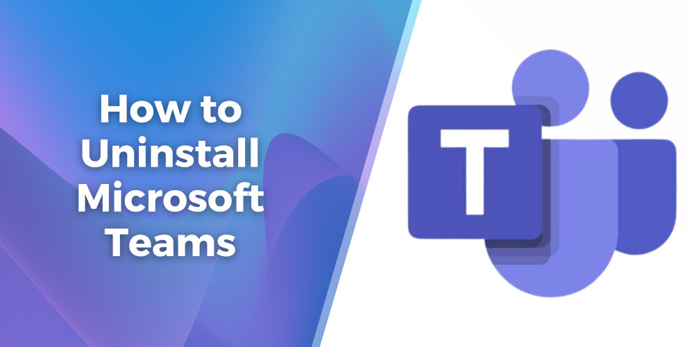 How to Uninstall Microsoft Teams (Windows)
