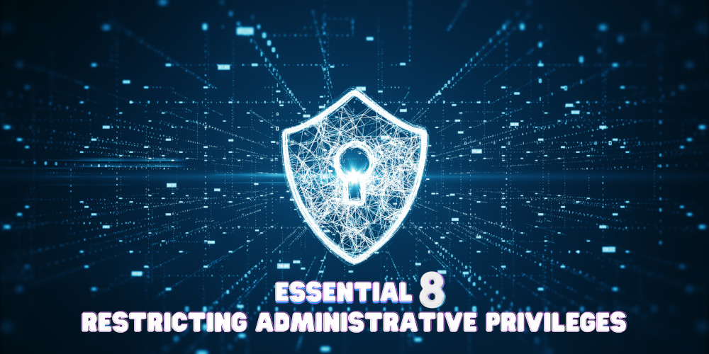 Unlocking the power of Essential 8: Learn to safeguard your small business by mastering Administrative Privileges. Enhance cybersecurity and resilience.