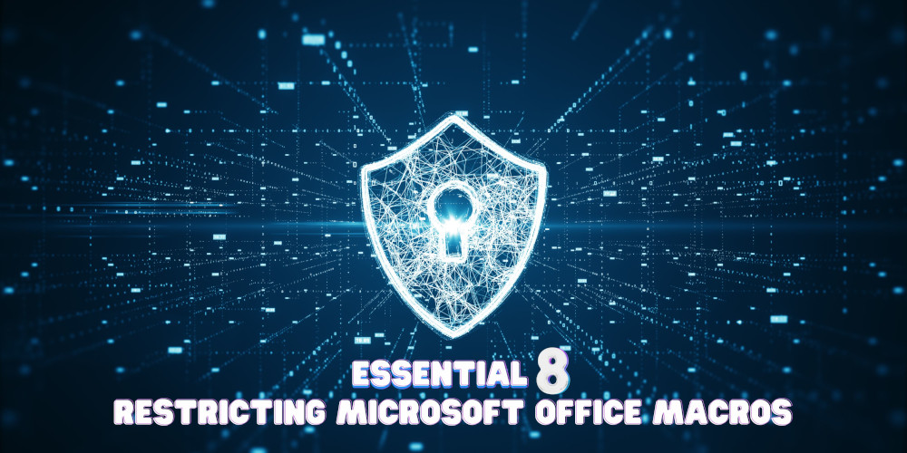 Mastering Microsoft Office Macros: A Crucial Component of the Essential 8 Framework for Small Businesses