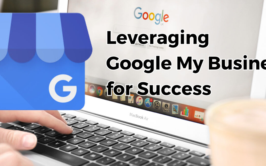 Keeping Your Google My Business Listing Up to Date: A Must for Business Success