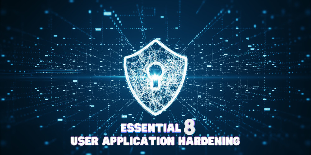 Strengthen Your Cyber Defence: User Application Hardening